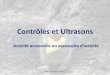 Contrôles et Ultrasons - sssh.ch · Contrôles et Ultrasons Ativité aessoire ou aessoire d’ativit ... traduire par le phénomène de cavitation dans les liquides et les tissus