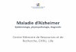 Maladie d’Alzheimer Physiopathologie, diagnostic, …medco5962.free.fr/pdf/2008_2009/alzheimer.pdf · Maladie d’Alzheimer Epidémiologie, physiopathologie, diagnostic Centre Mémoire