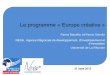 Le programme « Europe créative » - Innovons La … · Le Programme Europe créative Ce programme s’adresse à… ... A venir: Un 3ème volet trans-sectoriel ui finanea la mise