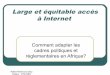 Large et équitable accès à Internet - isoc.org · • Actes additionnels sur le cadre légal harmonisé dans le domaine du commerce électronique, de la Cybercriminalité et de
