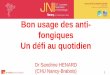 Bon usage des anti- fongiques Un défi au quotidien - … · 16es JNI, Nancy, du 10 au 12 juin 2015 2 Pourquoi le bon usage des antifongiques est un cas à part… Curr Opin Infect