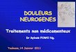 DOULEURS NEUROGENES - Facult??s de M??decine de … neurogenes.pdf · de la douleur (gate control, 1965 ... nerf périphérique, moelle épinière, thalamus, hypothalamus ou cortex
