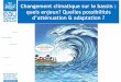 Changement climatique sur le bassin : quels enjeux ... · La chaîne de modélisation et la « cascade » d’incertitudes associées Projections et… incertitudes Choix de Scénario