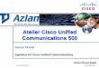 Atelier Cisco Unified Communications 500media.techdata.fr/000WEB/azlan/AtelierUC500Inauguration...– Flux voix sécurisé par l’authentification par certificat des téléphones