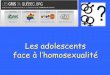 Les adolescents face à l’homosexualité · jeunes peuvent collaborer avec un gai ou une lesbienne: quel est leur confort ... de l’élève. • La pratique d’une religion. •