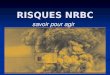 RISQUES NRBC - secours-montagne.fr · effets mécaniques ... Depuis l’antiquité, pollution des cours d’eau ... asphyxies - pas de lésions traumatiques directes ou