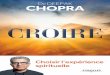 RA D Deepak CROIRE O k Ch Chopra - · PDF fileLes miracles sont-ils possibles ? ..... 165 Une société fondée sur la foi..... 165 Commencer par l’impossible ... l’incroyance