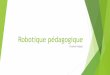 Robotique pédagogique - L'@FLEC numérique · PDF fileRobotique pédagogique, c'est quoi? Les élèves construisent leur robot avec des pièces Lego (briques, moteurs, capteurs, roues,