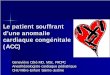 Le patient souffrant d’une anomalie cardiaque congénitale ... · adenomatoid adenomatoid malformation – – Compression du contenu thoracique causant une tamponnade physiologique