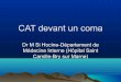 CAT devant un coma - solimed.net · CAT devant un coma Dr M Si Hocine-Département de Médecine Interne (Hôpital Saint Camille-Bry sur Marne) ... • EEG selon contexte ou pour éliminer