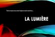 La Lumière - Internat de NOYONnoyon.ie.ac-amiens.fr/ARCHIVES/2013-2014/La Lumiere- presentation... · • La vitesse de la lumière (et les lois de la physique) est invariante par
