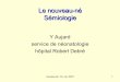 Y Aujard service de néonatologie hôpital Robert Debréclement.ad.free.fr/fac/semio/semio.pediatrie.nouveau-ne.aujard.pdf · –résorption du liquide pulmonaire ... Examen initial