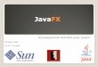 JavaFX - igm.univ-mlv.frigm.univ-mlv.fr/~dr/XPOSE2008/Intro JavaFX/documents/JavaFX.pdf · Permet de créer facilement des interfaces riches : ... Un langage de script efficace 