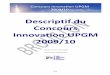 Descriptif du Concours Innovation UPGM 2009/10€¦ · qualité de l’intégration du travail réalisé par différentes filières métier, à la mise en œuvre de ... 3. Catégories
