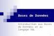 [PPT]Bases de Données et langage SQL · Web viewBases de Données Introduction aux Bases de Données et au langage SQL Bases de Données Introduction aux Bases de Données et au