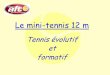 Tennis évolutif et formatif - AFTnet · les règles du « grand tennis » et nécessite des qualités techniques, tactiques, physiques et mentales que la seule préparation au mini-tennis