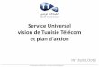 Service Universel vision de Tunisie Télécom - intt.tn · Action plan de Tunisie Télécom pour ces Zones Deux solutions répondant à la vision stratégique de Tunisie Telecom Consolider