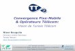 Convergence Fixe-Mobile & Opérateurs Télécom · Vision Stratégique de TT pour la Convergence Fixe-Mobile . Objectifs 8 1. Fournir aux abonnés de TT des offres convergentes 