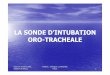 LA SONDE D’INTUBATION ORO-TRACHEALEcreuf-2011.e-monsite.com/medias/files/sondes-intub-arco-1.pdf · –Pneumopathies Acquises sous Ventilation Mécanique (PAVM), –Extubations