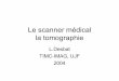 Le scanner m©dical la tomographie - [TIMC-IMAG] : membres-timc.imag.fr/ .Mod¨le physique de lâ€™att©nuation