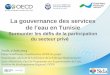 La gouvernance des services de l’eau en Tunisie - … · •Axe 2: Assurer la viabilité financière et la soutenabilité budgétaire de la PSP dans le secteur de l’eau tunisien