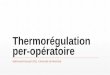Thermorégulation per-opératoire · Afférences sensitives Via récepteurs TRPV 1-4 (chaleur), TRPM8 et TRPA1 (froid) Puis par fibres A δet C jusqu’à l’hypothalamus