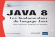 Les fondamentaux du langage Java JAVA 8 - …multimedia.fnac.com/multimedia/editorial/pdf/9782746089761.pdf · de la programmation objet et les nouveautés de la version 8. ... souple