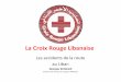 La Croix Rouge Libanaise - cusfc.usj.edu.lb · Historique • La Croix Rouge Libanaise est une organisation humanitaire fondée le 9 juillet 1945 • Elle a été reconnue d’utilité