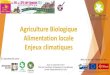 Agriculture Biologique Alimentation locale Enjeux climatiquesgabb32.org/wp-content/uploads/2017/09/Conf-Debat-Climat-2017_09_21... · Conseil d’Administration: ... Pour la conversion