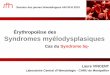 Érythropoïèse des Syndromes Myélodysplasiques et Syndromes 5q-ddata.over-blog.com/xxxyyy/2/48/87/07/SFH/SFH2010/Laure-Vincent.pdf · Érythropoïèse des Syndromes myélodysplasiques