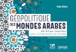Géopolitique des mondes arabes - eyrolles.com · GÉ˜POLIT˚QUE DES MONDES ARABES 40 fiches illustrées pour comprendre le monde GÉ ˜ POLIT ˚ QUE DES MONDES ARABES D. Billion