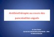 Antibiothérapie au cours des pancréatites aiguës · Antibiothérapie au cours des pancréatites aiguës Dr Anis Chaari Service de réanimation polyvalente –Sfax. Pr Mounir Bouaziz
