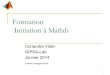 Formation Initiation à Matlab - gipsa-lab.grenoble-inp.frcoriandre.vilain/mes... · 4 Présentation de Matlab Matlab (Matrix Laboratory) est un logiciel de calcul matriciel à syntaxe