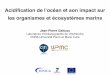 Acidiﬁcation de lʼocéan et son impact sur les organismes ... · Acidiﬁcation de lʼocéan et son impact sur les organismes et écosystèmes marins. ... author James Orr, 