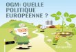 OGM: QUELLE POLITIQUE EUROPÉENNE - europabio.org · des études et des sondages montrent qu’une majorité d’européens -et notamment les plus jeunes générations- sont plutôt
