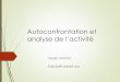 Autoconfrontation et analyse de l’activitécache.media.education.gouv.fr/file/+_de_maitres/40/6/AUTO... · 4 Saujat , d'après F. Hubault 1996 Prescriptions Ce qu’on demande Tensions
