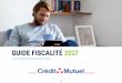 GUIDE FISCALITÉ 2017 - creditmutuel.fr · 2017: l'année de la transition La mesure phare et emblématique de la loi de finances pour 2017 est la mise en place effective du prélèvement