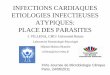 INFECTIONS CARDIAQUES ETIOLOGIES INFECTIEUSES … · Cœur n’est pas une cible dans les parasitoses en dehors de la maladie de Chagas (Am latine) mais possibilités d’atteintes