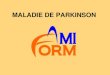 MALADIE DE PARKINSON - amiform.com · HISTORIQUE •James Parkinson (11 avril 1755-21 décembre 1824, Londres) •Médecin anglais et paléontologue amateur