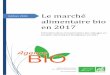 Edition 2018 Le marché alimentaire bio en 2017 · Évaluation de la consommation alimentaire biologique. Actualisation 2018 – Données 2017 1 1. Les principaux résultats 1.1