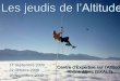 Les jeudis de l’Altitude - secours- · PDF fileLes jeudis de l’Altitude Centre d’Expertise sur l’Altitude Rhône Alpes (EXALT) 17 Septembre 2009 22 Octobre 2009 26 Novembre