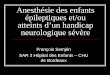Anesthésie des enfants épileptiques et/ou atteints d’un ...´mes-Universitaires/DIU... · EPILEPSIE (Hors chirurgie de l’épilepsie) Définitions EEG : décharges hypersynchrones