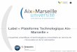 Label « Plateforme Technologique Aix- Marseille · Une force pour le territoire Plateforme Technologique Aix-Marseille 3 Positionnées au cœur des meilleurs laboratoires d’Aix-Marseille
