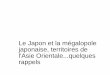 Le Japon et la mégalopole japonaise, territoires de l'Asie ... · Cœur de la mégalopole : Tokaido Extension de la mégalopole dès 1960 Extension de la mégalopole à partir de