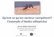 Qu’est ce qu’un vecteur compétent? L’exemple d’Aedes ... · Glandes salivaires Tube digestif Hemocele 1 3 2 4 Compétence vectorielle. Famille Virus Cas dans UE Togaviridae