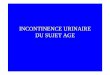 INCONTINENCE URINAIRE DU SUJET AGE - Medco 59 62medco5962.free.fr/du1/incontinence.pdf · Incontinence urinaire du sujet âgé Vieillissement • ↑ récepteurs parasympathiques