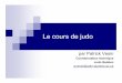 Le cours de judo - judo-quebec.qc.cajudo-quebec.qc.ca/wp-content/uploads/2010/02/Colloque profs 2009 le... · font partie des éléments dont doit tenir compte le professeur de judo