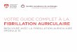 VOTRE GUIDE COMPLET À LA FIBRILLATION  · PDF filevotre guide complet À la fibrillation auriculaire bien vivre avec la fibrillation auriculaire (module 3)