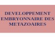 DEVELOPPEMENT EMBRYONNAIRE DES METAZOAIRESs9ae74061d47f6183.jimcontent.com/download/version/1411913811/module... · Mélange des 2 types cytoplasmes. La phase de segmentation implique