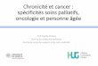 Chronicité et cancer : spécificités soins palliatifs ... · • Peuvent améliorer la qualité de vie et influencer peut-être aussi de manière positive l’évolution de la maladie